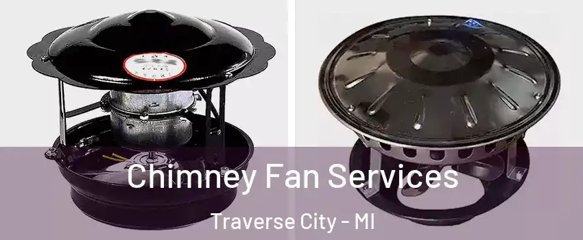  Chimney Fan Services Traverse City - MI