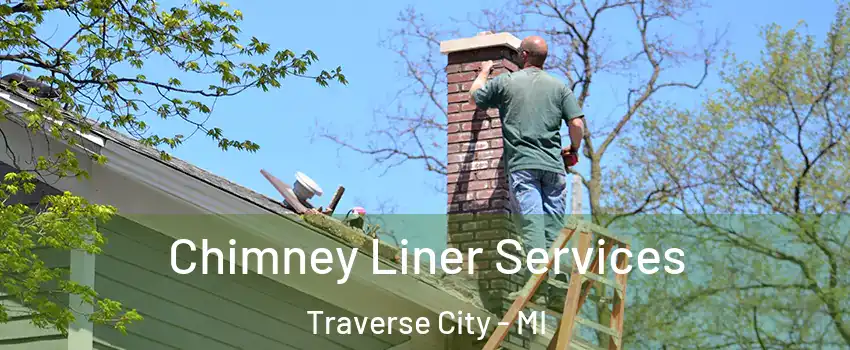 Chimney Liner Services Traverse City - MI