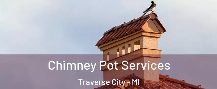  Chimney Pot Services Traverse City - MI