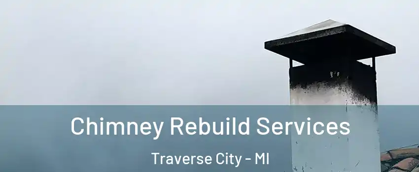  Chimney Rebuild Services Traverse City - MI