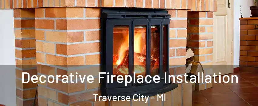  Decorative Fireplace Installation Traverse City - MI