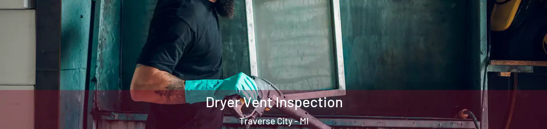  Dryer Vent Inspection Traverse City - MI
