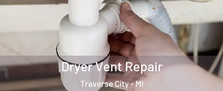  Dryer Vent Repair Traverse City - MI