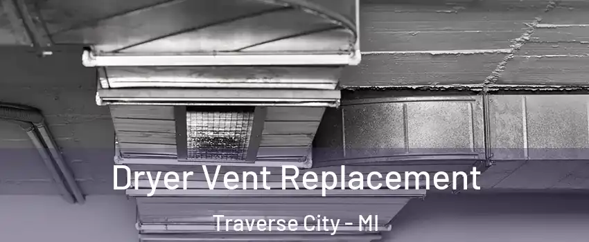  Dryer Vent Replacement Traverse City - MI