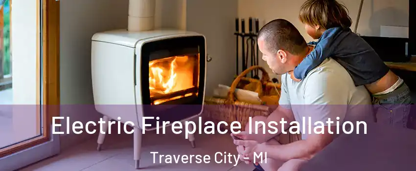  Electric Fireplace Installation Traverse City - MI