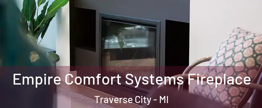 Empire Comfort Systems Fireplace Traverse City - MI