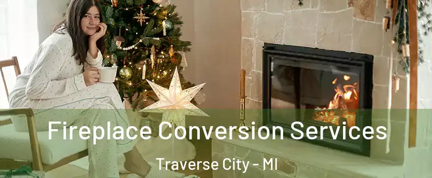 Fireplace Conversion Services Traverse City - MI