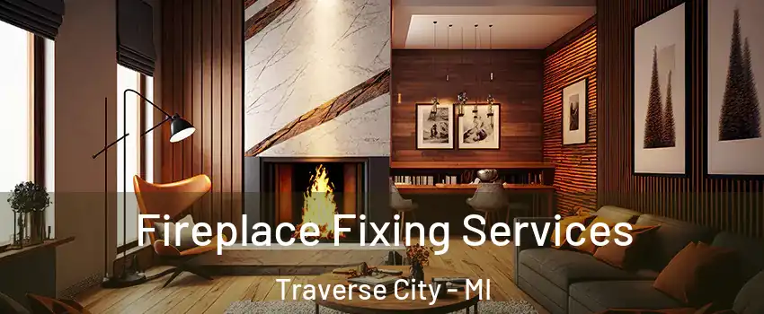  Fireplace Fixing Services Traverse City - MI