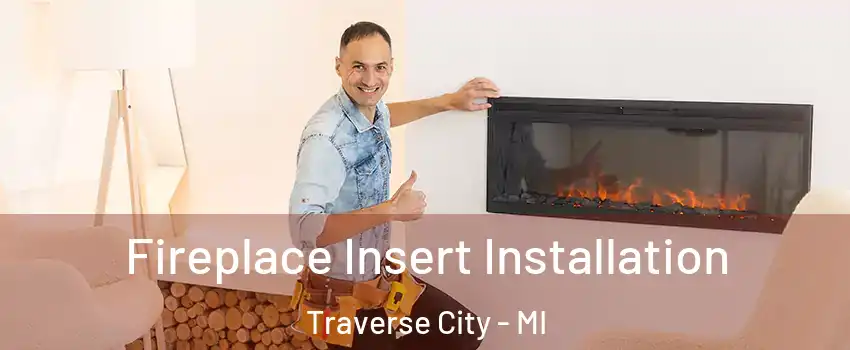  Fireplace Insert Installation Traverse City - MI