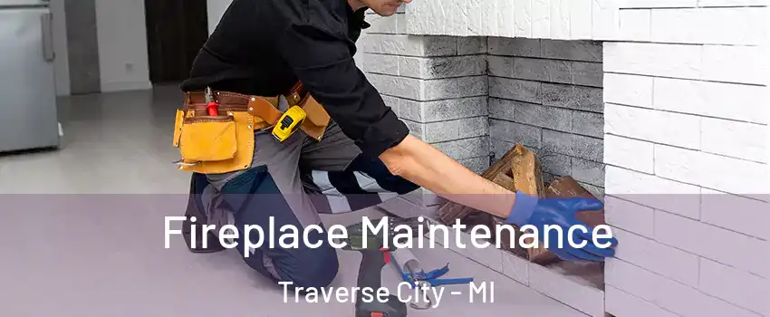  Fireplace Maintenance Traverse City - MI