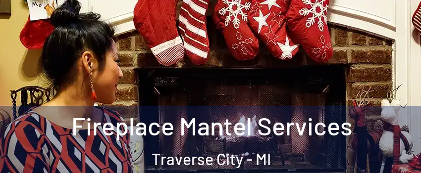  Fireplace Mantel Services Traverse City - MI