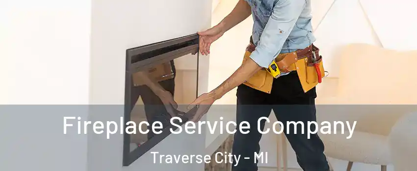  Fireplace Service Company Traverse City - MI