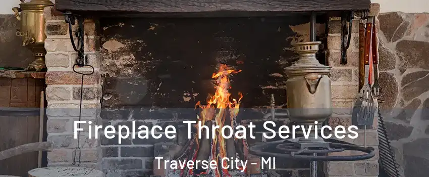  Fireplace Throat Services Traverse City - MI