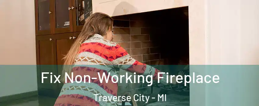  Fix Non-Working Fireplace Traverse City - MI