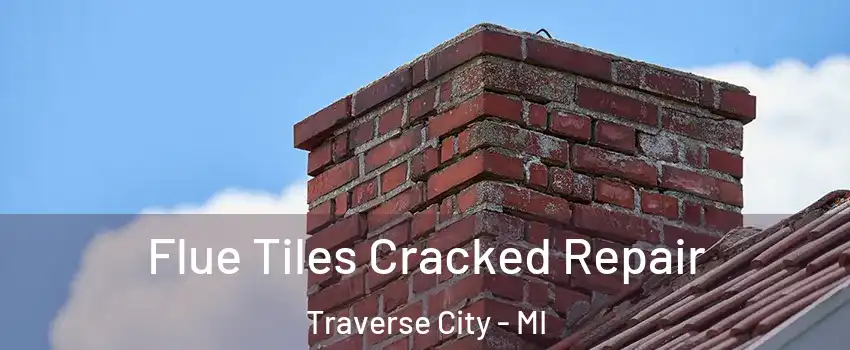  Flue Tiles Cracked Repair Traverse City - MI