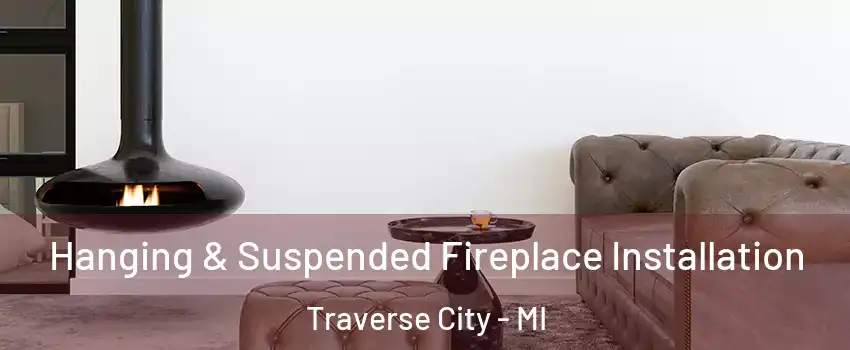  Hanging & Suspended Fireplace Installation Traverse City - MI