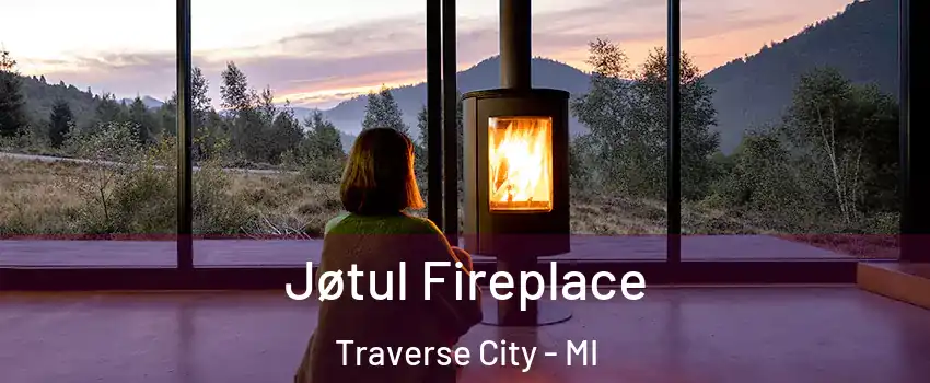  Jøtul Fireplace Traverse City - MI