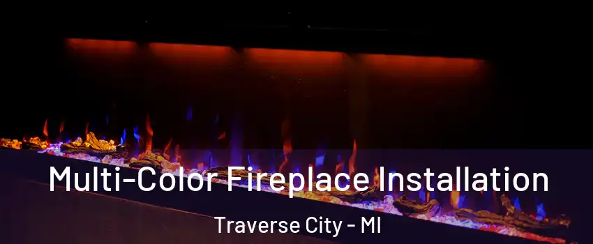  Multi-Color Fireplace Installation Traverse City - MI