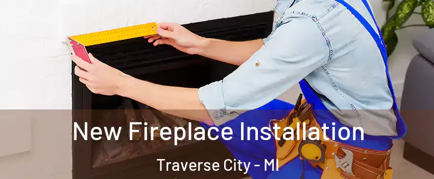  New Fireplace Installation Traverse City - MI