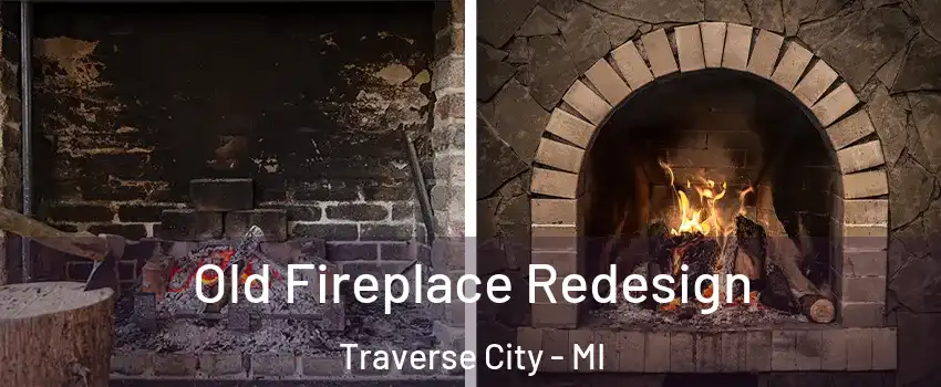  Old Fireplace Redesign Traverse City - MI
