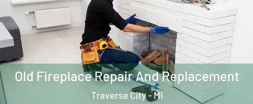  Old Fireplace Repair And Replacement Traverse City - MI