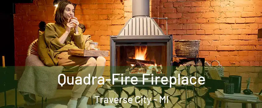  Quadra-Fire Fireplace Traverse City - MI