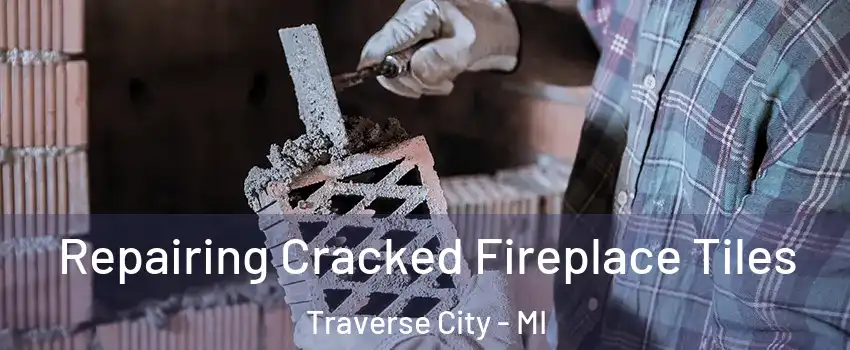  Repairing Cracked Fireplace Tiles Traverse City - MI