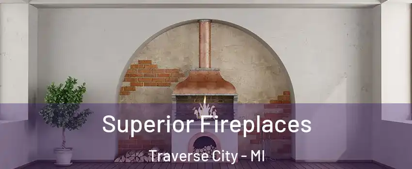  Superior Fireplaces Traverse City - MI