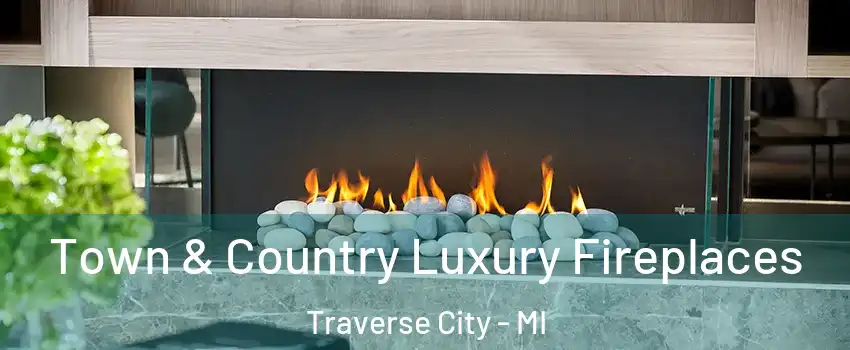  Town & Country Luxury Fireplaces Traverse City - MI