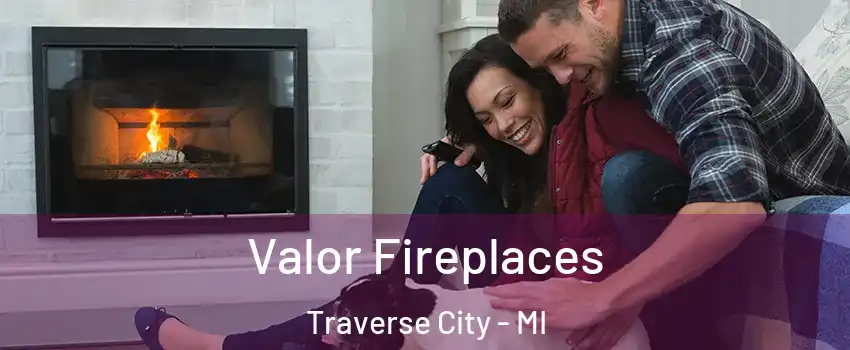  Valor Fireplaces Traverse City - MI