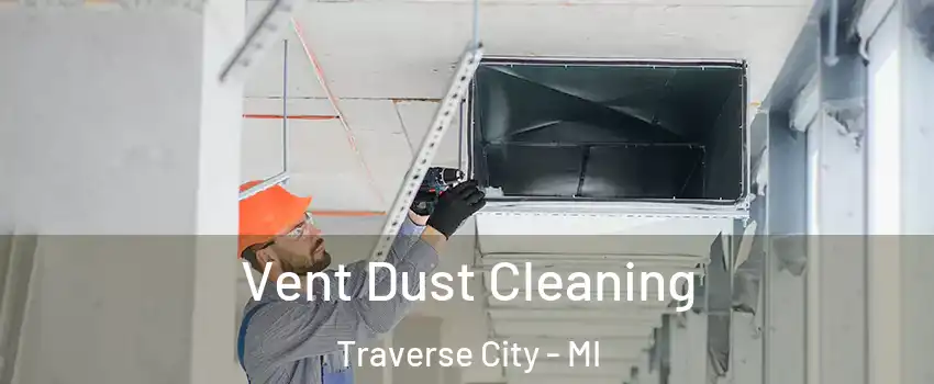  Vent Dust Cleaning Traverse City - MI