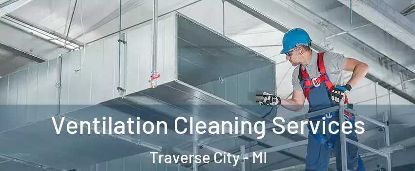 Ventilation Cleaning Services Traverse City - MI