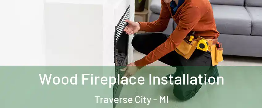  Wood Fireplace Installation Traverse City - MI