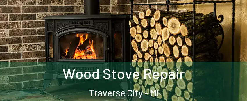  Wood Stove Repair Traverse City - MI